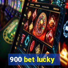 900 bet lucky